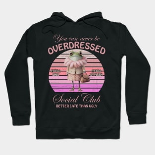 You Can Never Be Overdressed Wondermorestudio Extra Chic Extra Stylish Social Club Better Late Than Ugly Hoodie